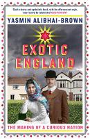 Yasmin Alibhai-Brown - Exotic England: The Making of a Curious Nation - 9781846274206 - V9781846274206