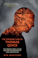 Josefsson, Dan - The Strange Case of Thomas Quick: The Swedish Serial Killer and the Psychoanalyst Who Created Him - 9781846275760 - V9781846275760