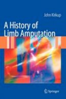 John Kirkup - A History of Limb Amputation - 9781846284434 - V9781846284434