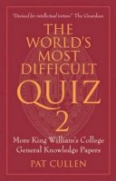Pat Cullen - The World's Most Difficult Quiz 2: More King William's College General Knowledge Papers - 9781846318375 - V9781846318375