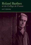 Lucy O´meara - Roland Barthes at the College De France - 9781846318436 - V9781846318436