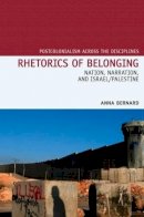 Anna Bernard - Rhetorics of Belonging: Nation, Narration, and Israel/Palestine (Postcolonialism Across the Disciplines) - 9781846319433 - V9781846319433