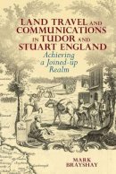 Mark Brayshay - Land Travel and Communications in Tudor and Stuart England - 9781846319501 - V9781846319501