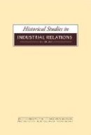  - Historical Studies in Industrial Relations - 9781846319617 - V9781846319617