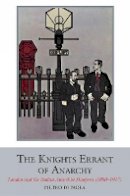 Pietro Di Paola - The Knights Errant of Anarchy: London and the Italian Anarchist Diaspora (1880-1917) (Liverpool University Press - Studies in European Regional Cultures) - 9781846319693 - V9781846319693