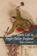 Sally Crawford - Daily Life in Anglo-Saxon England - 9781846450136 - V9781846450136