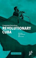 John Kirk - Competing Voices from Revolutionary Cuba: Fighting Words - 9781846450235 - V9781846450235