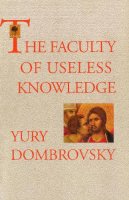 Yury Dombrovsky - The Faculty of Useless Knowledge - 9781846556982 - V9781846556982
