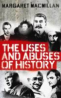 Professor Margaret Macmillan - The Uses and Abuses of History - 9781846682100 - 9781846682100
