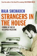 Raja Shehadeh - Strangers in the House: Coming of Age in Occupied Palestine - 9781846682506 - V9781846682506