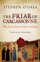 Stephen O´shea - The Friar of Carcassonne: Revolt Against the Inquisition in the Last Days of the Cathars - 9781846683206 - V9781846683206