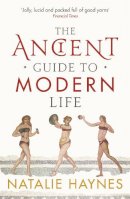 Natalie Haynes - The Ancient Guide to Modern Life - 9781846683244 - V9781846683244