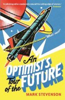 Mark Stevenson - An Optimist's Tour of the Future - 9781846683572 - V9781846683572