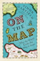 Simon Garfield - On the Map: Why the World Looks the Way it Does - 9781846685101 - V9781846685101