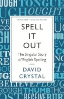 David Crystal - Spell it Out: The Singular Story of English Spelling - 9781846685682 - V9781846685682