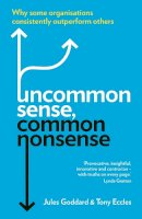 Jules Goddard - Uncommon Sense, Common Nonsense: Why Some Organisations Consistently Outperform Others - 9781846686023 - V9781846686023