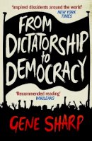 Gene Sharp - From Dictatorship to Democracy. Gene Sharp - 9781846688393 - V9781846688393