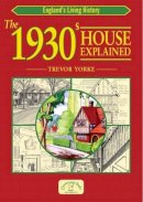 Trevor Yorke - The 1930s House Explained (England's Living History) - 9781846740022 - V9781846740022