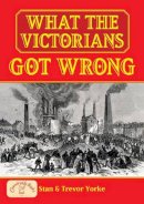 Trevor Yorke - What the Victorians Got Wrong (General History) (England's Living History) - 9781846741142 - V9781846741142