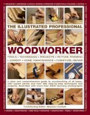 Stephen Corbett - The Illustrated Professional Woodworker: Tools, Picture Framing, Joinery, Home Maintenance, Furniture Repair, With Expert Advice And Over 260 Step-By-Step Techniques And Projects - 9781846810480 - V9781846810480
