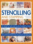 Ganderton, Lucinda, Walton, Stewart, Walton, Sally - The Illustrated Step-By-Step Guide To Stencilling And Stamping: 160 Inspirational And Stylish Projects To Make With Easy-to-follow Instructions And ... Step-by-step Photographs And Templates - 9781846812651 - V9781846812651