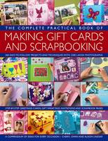Cheryl Lindsay - The Complete Practical Book of Making Giftcards and Scrapbooking: 360 Easy-To-Follow Projects And Techniques With 2300 Lavish Photographs, A Compendium Of Ideas For Every Occasion - 9781846813511 - V9781846813511
