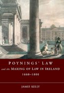 James Kelly - Poyning's Law and the Making of Law in Ireland - 9781846820786 - 9781846820786