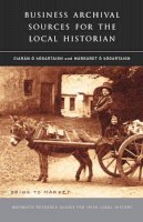 Ciaran O Hogartaigh (Ed.) - Business Archival Sources for the Local Historian - 9781846821332 - V9781846821332