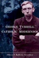 Oliver P. Rafferty - George Tyrrell and Catholic Modernism - 9781846822360 - V9781846822360