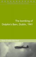 Eoin Bairead - The Bombing of Dolphin's Barn, Dublin, 1941 - 9781846822612 - KCW0015750