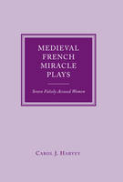 Carol J. Harvey - Medieval French Miracle Plays: Seven Falsely Accused Women - 9781846822735 - V9781846822735