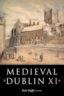 Sean Duffy (Ed.) - Medieval Dublin XI: Proceedings of the Friends of Medieval Dublin Symposium 2009 - 9781846822759 - V9781846822759