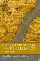 Thomas Herron (Ed.) - Dublin and the Pale in the Renaissance c. 1540-1660 - 9781846822834 - V9781846822834