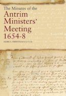 - The Minutes of the Antrim Ministers' Meetings, 1654-1658 - 9781846823299 - V9781846823299