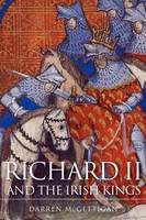 Darren Mcgettigan - Richard II and the Irish Kings - 9781846826023 - 9781846826023