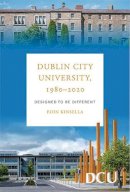 Eoin Kinsella - Dublin City University, 1980-2020: Designed to be different - 9781846828089 - 9781846828089