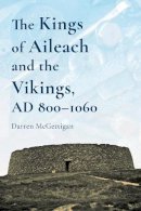 Darren Mcgettigan - The Kings of Ailech and the Vikings: 800-1060 AD - 9781846828362 - 9781846828362