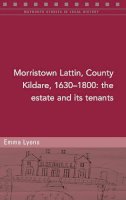 Emma Lyons - Morristown Lattin, County Kildare, 1630-1800: The estate and its tenants (Maynooth Studies in Local History) - 9781846828577 - 9781846828577