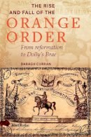 Daragh Curran - The Rise and Fall of the Orange Order during the Famine: From Reformation to Dolly's Brae - 9781846828645 - 9781846828645