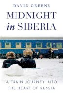 David Green - Midnight in Siberia: A Train Journey into the Heart of Russia - 9781846883705 - V9781846883705
