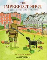J. C. Jeremy Hobson - The Imperfect Shot: Shooting Excuses, Gaffes and Blunders - 9781846892080 - V9781846892080