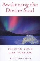 Rosanna Ienco - Awakening the Divine Soul: Finding Your Life Purpose - 9781846941542 - KRF0011680