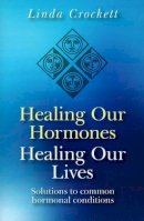 Linda Crockett - Healing Our Hormones, Healing Our Lives - 9781846941689 - V9781846941689