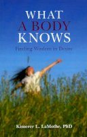 Phd Lamothe - What a Body Knows - 9781846941887 - V9781846941887