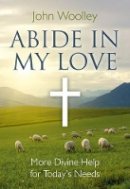 John Woolley - Abide in My Love: More Divine Help for Today's Needs - 9781846942761 - V9781846942761