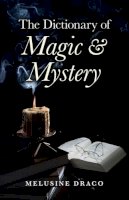 Melusine Draco - The Dictionary of Magic & Mystery - 9781846944628 - V9781846944628