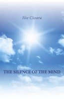 Ilie Cioara - The Silence of the Mind - 9781846948299 - V9781846948299