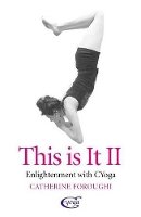 Catherine Foroughi - This Is It: Enlightenment With CYoga - 9781846948336 - V9781846948336