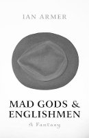 Ian Armer - Mad Gods and Englishmen - 9781846949531 - V9781846949531