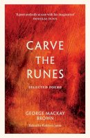 George Mackay Brown - Carve the Runes: Selected Poems - 9781846975165 - 9781846975165